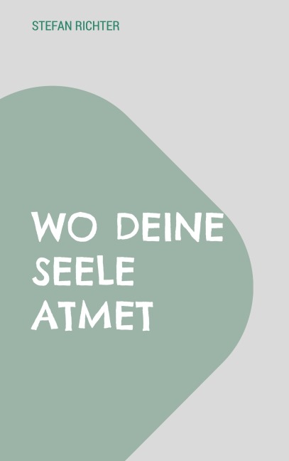 Wo deine Seele atmet - Stefan Richter