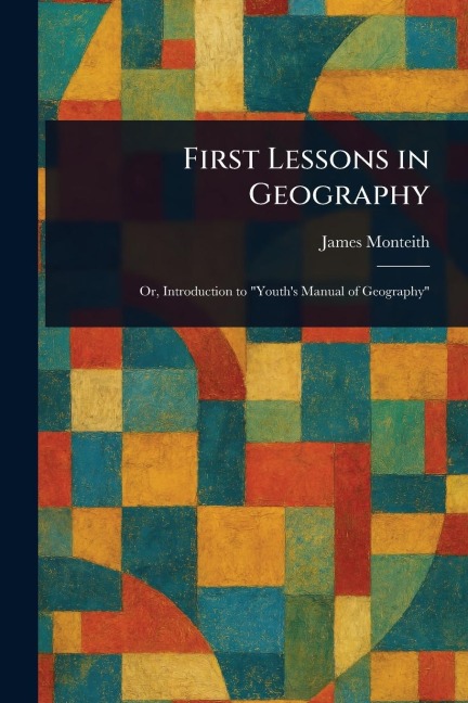 First Lessons in Geography - James Monteith