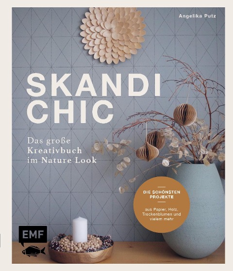 Skandi-Chic - Das große Kreativbuch im Nature Look - Angelika Putz