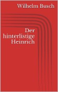 Der hinterlistige Heinrich - Wilhelm Busch