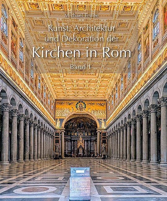 Kunst, Architektur und Dekoration der Kirchen in Rom Band 1 - Michael Erwee