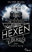 Cover-Bild zum Titel 'Die letzten Hexen von Berlin - Der finstere Gang' von 'Oliver Skuza'