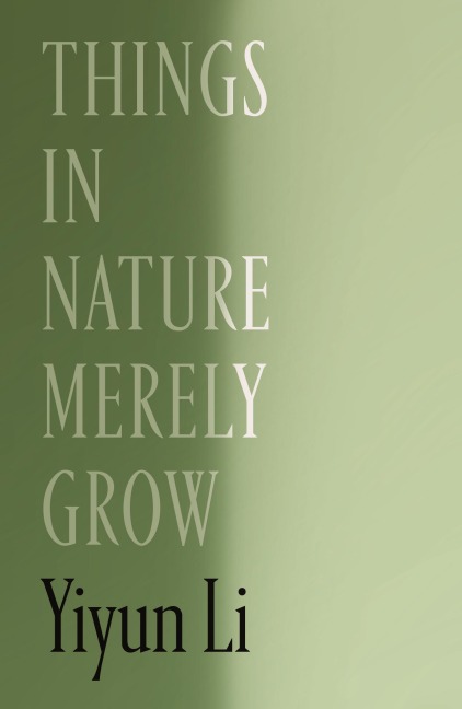 Things in Nature Merely Grow - Yiyun Li