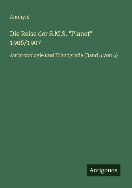 Die Reise der S.M.S. "Planet" 1906/1907 - Anonym