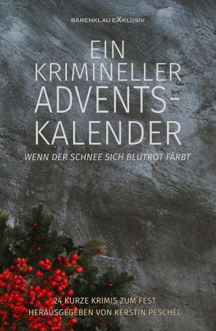 Ein krimineller Adventskalender - Wenn der Schnee sich blutrot färbt: 24 kurze Krimis zum Fest - Roland Heller, Monika Grasl, Carola Kickers, Katharina Blum, Stephan Peters