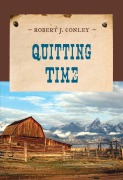 Cover-Bild zum Titel 'Quitting Time' von 'Robert J. Conley'