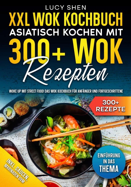 XXL Wok Kochbuch - Asiatisch kochen mit 300+Wok Rezepten - Lucy Shen