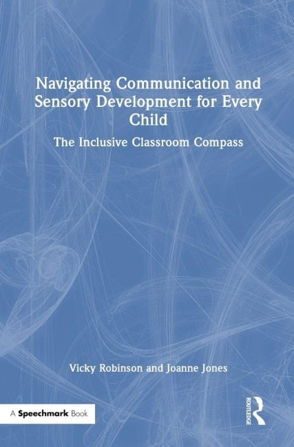 Navigating Communication and Sensory Development for Every Child - Vicky Robinson, Joanne Jones
