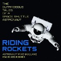 Riding Rockets: The Outrageous Tales of a Space Shuttle Astronaut - Mike Mullane