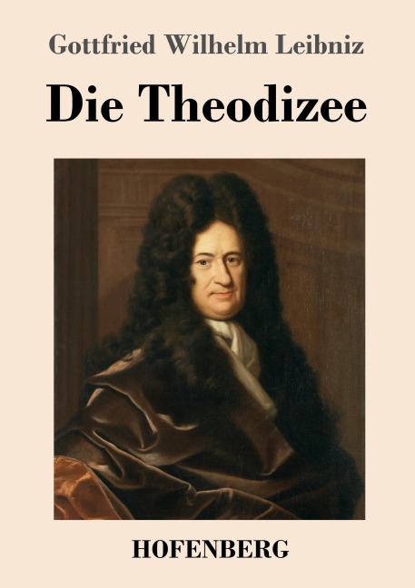 Die Theodizee - Gottfried Wilhelm Leibniz