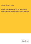 Cover-Bild zum Titel 'Canal de Nicaragua; Notice sur la navigation transatlantique des paquebots interocéaniques' von 'François Antoine E . Keller'