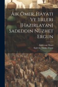 Cover-Bild zum Titel 'Âik Ömer, hayati ve iirleri [hazirlayan] Sadeddin Nüzhet Ergun' von 'Âik Ömer, Sadettin Nüzhet Ergun'