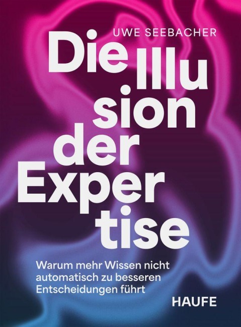 Die Illusion der Expertise - Uwe Seebacher
