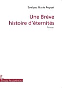 Cover-Bild zum Titel 'Un brève histoire d'éternités' von 'Evelyne Marie Ropert'