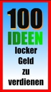 100 Ideen locker Geld zu verdienen - Erwin Hollecker