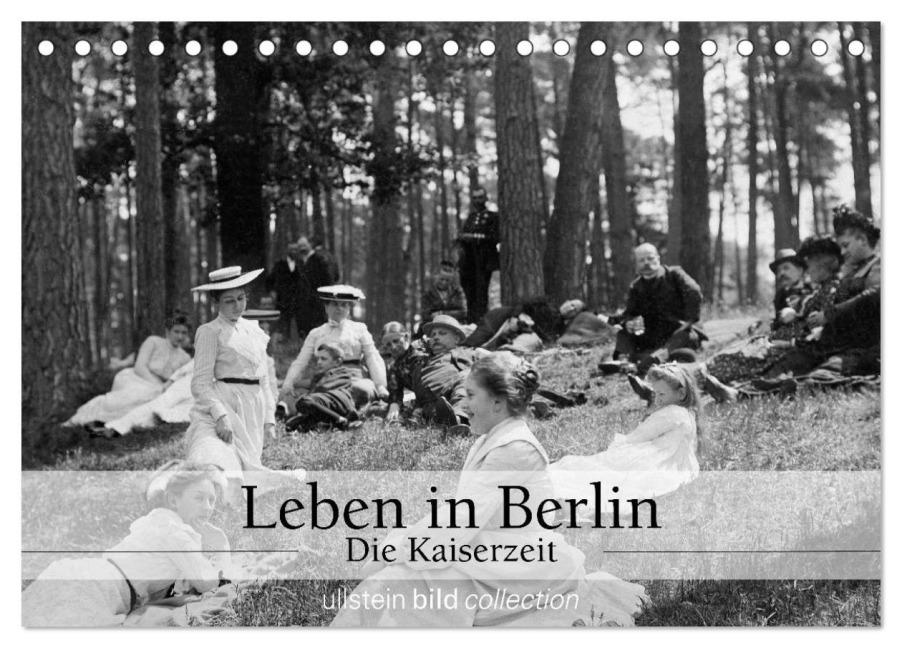 Leben in Berlin - Die Kaiserzeit (Tischkalender 2025 DIN A5 quer), CALVENDO Monatskalender - Ullstein Bild Axel Springer Syndication Gmbh