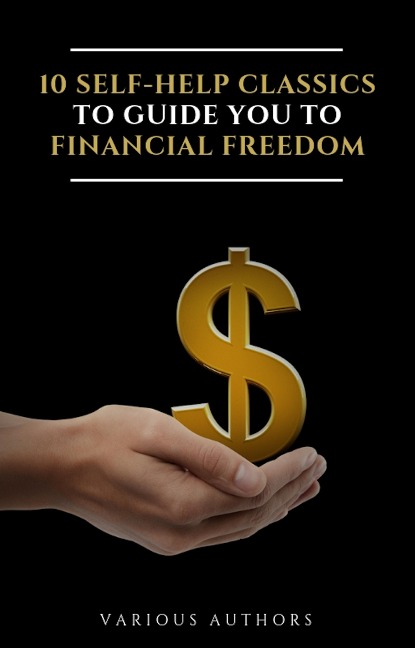 10 Self-Help Classics to Guide You to Financial Freedom Vol: 1 - Napoleon Hill, Russell H. Conwell, Henry Harrison Brown, Khalil Gibran, P. T. Barnum