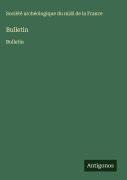 Cover-Bild zum Titel 'Bulletin' von 'Société Archéologique Du Midi De La France'