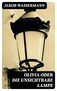 Cover-Bild zum Titel 'Olivia oder Die unsichtbare Lampe' von 'Jakob Wassermann'