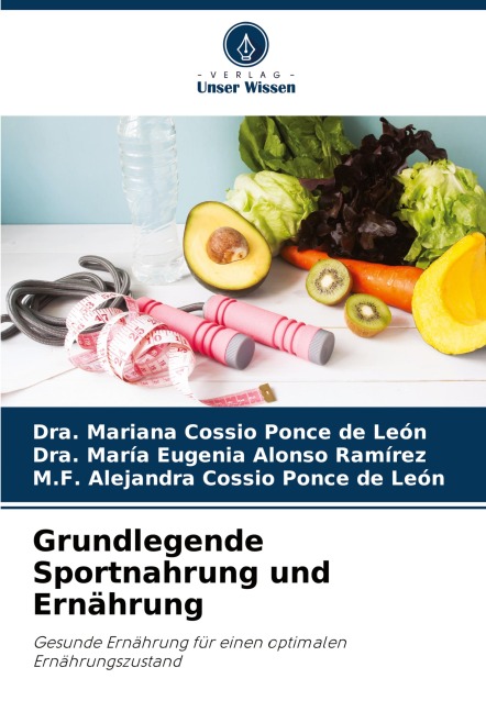 Grundlegende Sportnahrung und Ernährung - Dra. Mariana Cossio Ponce de León, Dra. María Eugenia Alonso Ramírez, M. F. Alejandra Cossio Ponce de León