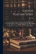 Cover-Bild zum Titel 'Groot Placaatboek: Vervattende Alle De Placaaten, Ordonnantien En Edicten Der Edele Mogende Heeren Staten 'S Lands Van Utrecht: Mitsgader' von 'Utrecht'