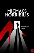Cover-Bild zum Titel 'Micmacs Horribilis' von 'Jean-Claude Thibault'