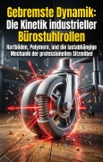 Cover-Bild zum Titel 'Gebremste Dynamik: Die Kinetik industrieller Bürostuhlrollen' von 'Jens Kroos'