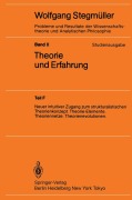 Neuer intuitiver Zugang zum strukturalistischen Theorienkonzept. Theorie-Elemente. Theoriennetze. Theorienevolutionen - Wolfgang Stegmüller