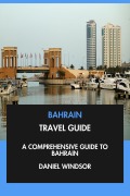 Cover-Bild zum Titel 'Bahrain Travel Guide: A Comprehensive Guide to Bahrain.' von 'Daniel Windsor'