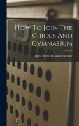 Cover-Bild zum Titel 'How To Join The Circus And Gymnasium' von ''