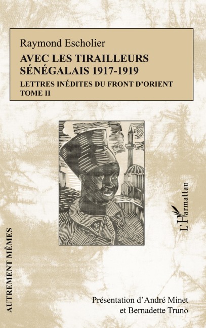Avec les tirailleurs sénégélais 1917-1919 - Tome 2 - Raymond Escholier