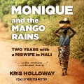 Monique and the Mango Rains Lib/E: Two Years with a Midwife in Mali - Kris Holloway