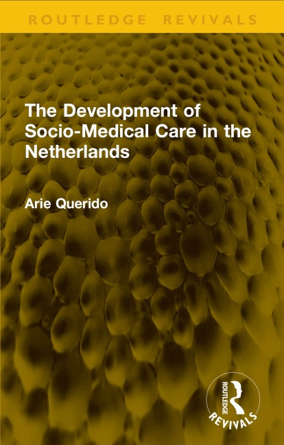 The Development of Socio-Medical Care in the Netherlands - Arie Querido