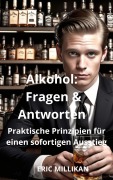 Cover-Bild zum Titel 'Alkohol: Fragen & Antworten - Praktische Prinzipien für einen sofortigen Ausstieg' von 'Eric Millikan'