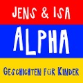 Jens & Isa - Alpha - Geschichten für Kinder - Isa SonShine, Jens der Christ, Isa SonShine