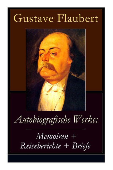 Autobiografische Werke - Gustave Flaubert