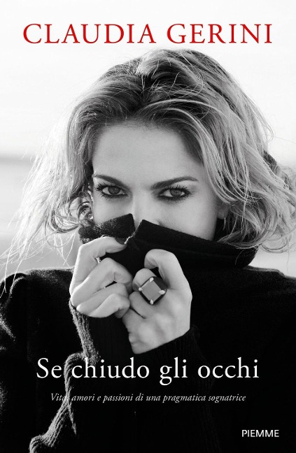 Se chiudo gli occhi. Vita, amori e passioni di una pragmatica sognatrice - Claudia Gerini