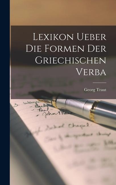 Lexikon Ueber Die Formen Der Griechischen Verba - Georg Traut