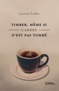 Cover-Bild zum Titel 'Timber, même si l'arbre n'est pas tombé' von 'Laurent Labbe'