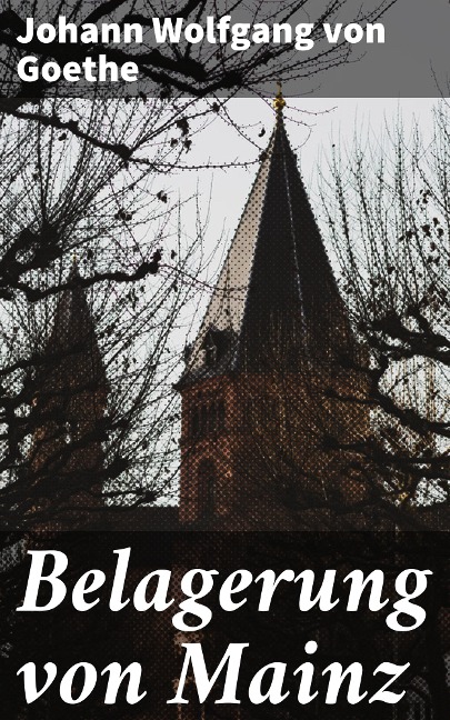 Belagerung von Mainz - Johann Wolfgang von Goethe