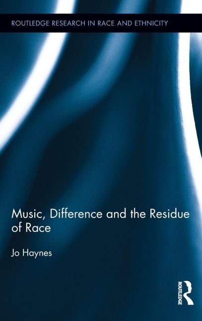 Music, Difference and the Residue of Race - Jo Haynes