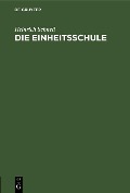 Cover-Bild zum Titel 'Die Einheitsschule' von 'Heinrich Schnell'