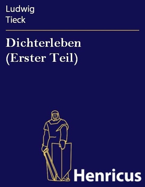 Dichterleben (Erster Teil) - Ludwig Tieck