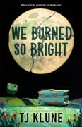 Cover-Bild zum Titel 'We Burned So Bright' von 'Tj Klune'
