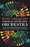 Cover-Bild zum Titel 'Viaggio al centro dell'orchestra. La vita segreta della musica classica tra direttori e solisti, prove e strumenti, disastri e colpi di genio' von 'Nicola Campogrande'