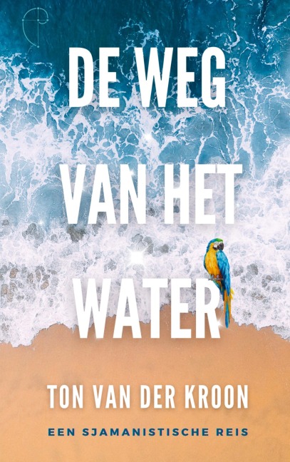 De Weg van het Water - Ton van der Kroon
