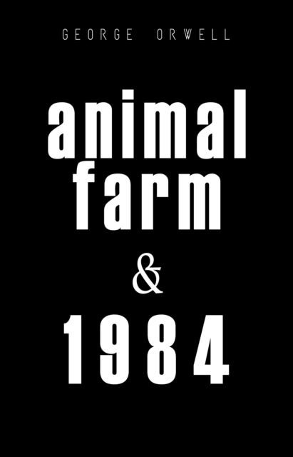 Animal Farm and 1984 - Orwell George Orwell