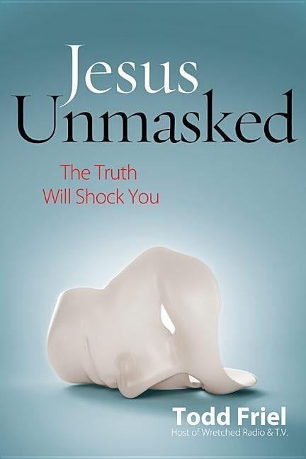 Jesus Unmasked - Todd Friel