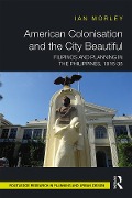 Cover-Bild zum Titel 'American Colonisation and the City Beautiful' von 'Ian Morley'