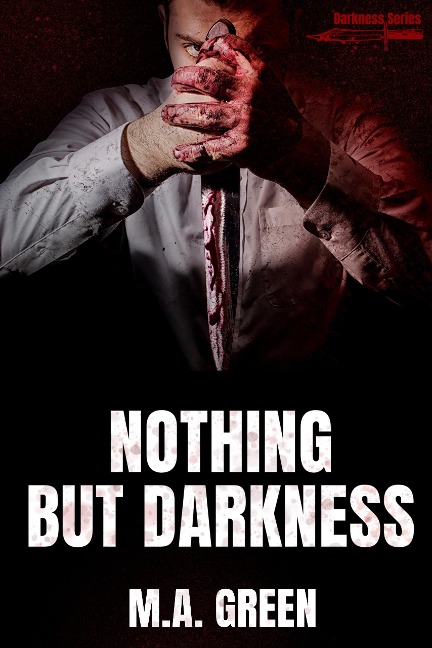 Nothing but Darkness (Darkness Series, #1) - M. A. Green